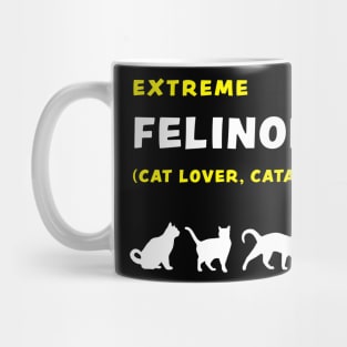 Extreme Felinophile Cat Lover Cataholic funny graphic t-shirt for cat lovers Mug